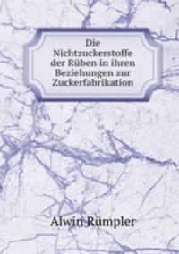 Die Nichtzuckerstoffe der Rben in ihren Beziehungen zur Zuckerfabrikation