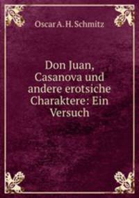 Don Juan, Casanova und andere erotsiche Charaktere: Ein Versuch