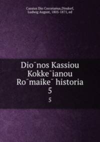 Dionos Kassiou Kokkeianou Romaike historia. 5