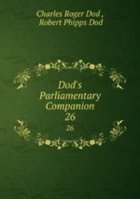 Dod`s Parliamentary Companion. 26