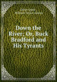 Down the River; Or, Buck Bradford and His Tyrants.