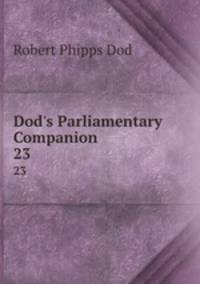 Dod`s Parliamentary Companion. 23