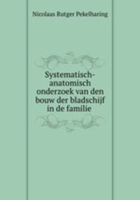 Systematisch-anatomisch onderzoek van den bouw der bladschijf in de familie .