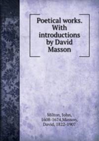 Poetical works. With introductions by David Masson