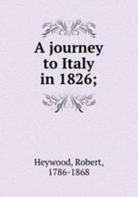 A journey to Italy in 1826;