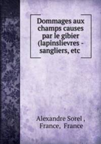 Dommages aux champs causes par le gibier (lapinslievres - sangliers, etc .