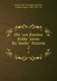 Dionos Kassiou Kokkeianou Romaike historia. 2