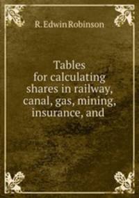 Tables for calculating shares in railway, canal, gas, mining, insurance, and .