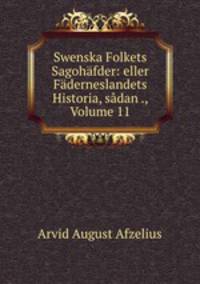 Swenska Folkets Sagohfder: eller Fderneslandets Historia, sdan ., Volume 11
