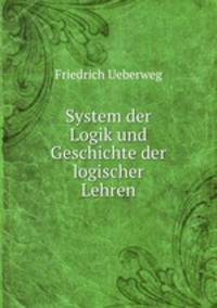System der Logik und Geschichte der logischer Lehren
