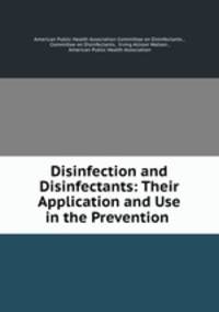 Disinfection and Disinfectants: Their Application and Use in the Prevention .