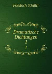 Dramatische Dichtungen. 1