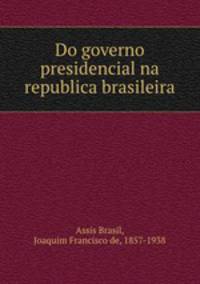 Do governo presidencial na republica brasileira