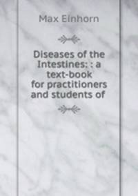 Diseases of the Intestines: : a text-book for practitioners and students of .