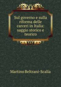 Sul governo e sulla riforma delle carceri in Italia: saggio storico e teorico