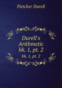 Durell`s Arithmetic. bk. 1, pt. 2