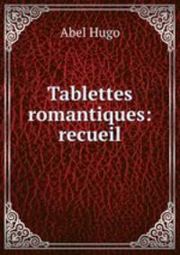 Tablettes romantiques: recueil