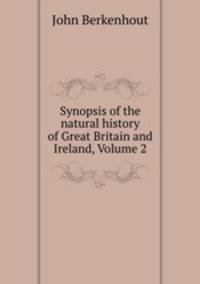 Synopsis of the natural history of Great Britain and Ireland, Volume 2
