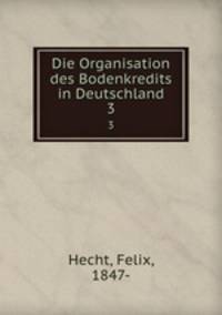 Die Organisation des Bodenkredits in Deutschland. 3