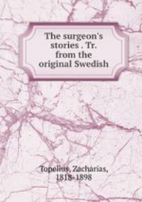 The surgeon`s stories . Tr. from the original Swedish