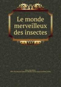 Le Monde Merveilleux des Insectes