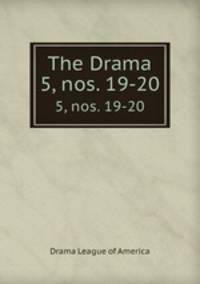 The Drama. 5, nos. 19-20