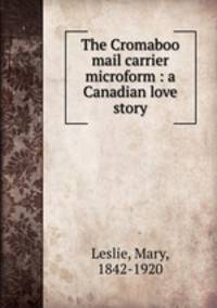 The Cromaboo mail carrier microform : a Canadian love story