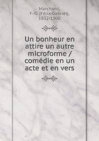 Un bonheur en attire un autre microforme / comdie en un acte et en vers