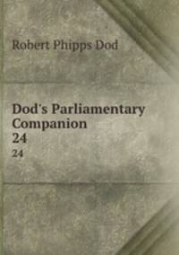 Dod`s Parliamentary Companion. 24