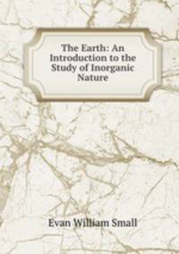 The Earth: An Introduction to the Study of Inorganic Nature