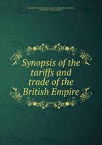 Synopsis of the tariffs and trade of the British Empire