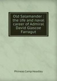 Old Salamander : the life and naval career of Admiral David Glascoe Farragut