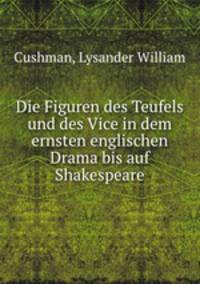 Die Figuren des Teufels und des Vice in dem ernsten englischen Drama bis auf Shakespeare