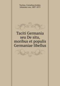 Taciti Germania seu De situ, moribus et populis Germaniae libellus