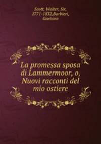 La promessa sposa di Lammermoor, o, Nuovi racconti del mio ostiere