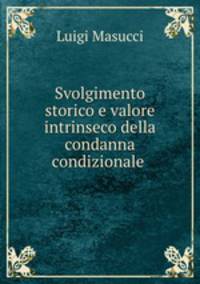 Svolgimento storico e valore intrinseco della condanna condizionale .