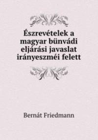 szrevtelek a magyar bnvdi eljrsi javaslat irnyeszmi felett
