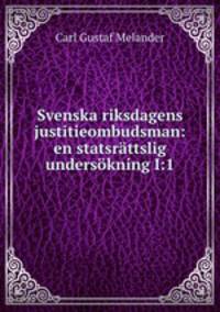 Svenska riksdagens justitieombudsman: en statsrttslig underskning I:1