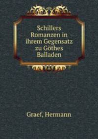 Schillers Romanzen in ihrem Gegensatz zu Gthes Balladen