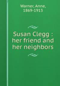 Susan Clegg : her friend and her neighbors