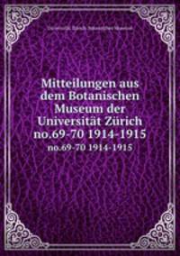 Mitteilungen aus dem Botanischen Museum der Universitt Zrich. no.69-70 1914-1915