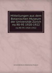 Mitteilungen aus dem Botanischen Museum der Universitt Zrich. no.90-95 1920-1922