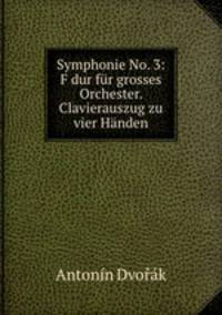 Symphonie No. 3: F dur fr grosses Orchester. Clavierauszug zu vier Hnden