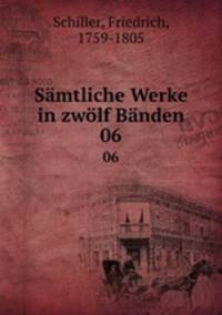 Smtliche Werke in zwlf Bnden. 06