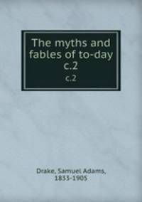 The myths and fables of to-day. c.2