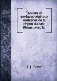 Tableau de quelques vgtaux indignes de la rgion du bas-Rhne: avec la .