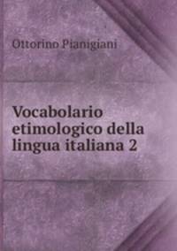 Vocabolario etimologico della lingua italiana 2