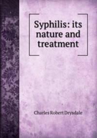 Syphilis: its nature and treatment