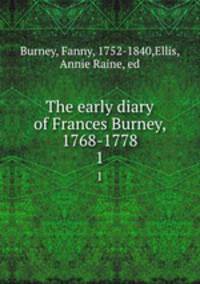 The early diary of Frances Burney, 1768-1778. 1