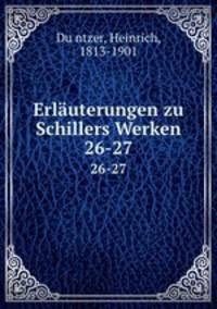 Erluterungen zu Schillers Werken. 26-27